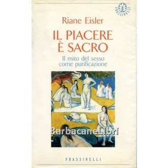 Eisler Riane, Il piacere è sacro, Frassinelli, 1996