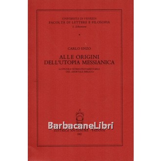 Enzo Carlo, Alle origini dell'utopia messianica, Antenore, 1983
