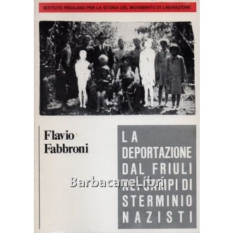 Fabbroni Flavio, La deportazione dal Friuli nei campi di sterminio nazisti, Istituto Friulano per la storia del Movimento di Liberazione, 1984