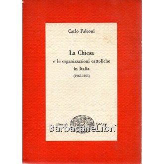 Falconi Carlo, La Chiesa e le organizzazioni cattoliche in Italia (1945-1955), Einaudi, 1956