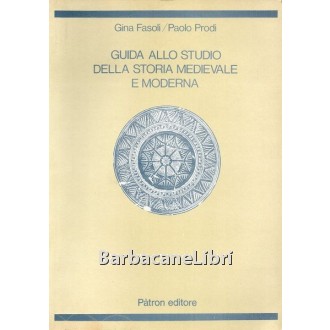 Fasoli Gina, Prodi Paolo, Guida allo studio della storia medievale e moderna, Patron, 1983