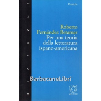 Fernandez Retamar Roberto, Per una teoria della letteratura ispano-americana, Meltemi, 1999