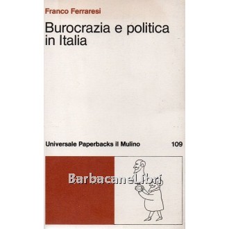 Ferraresi Franco, Burocrazia e politica in Italia, Il Mulino, 1980