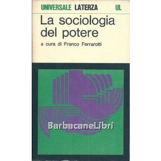 Ferrarotti Franco (a cura di), Sociologia del potere, Laterza, 1972