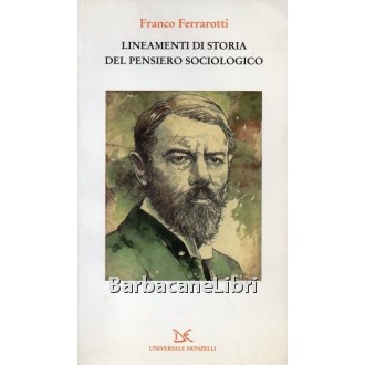 Ferrarotti Franco, Lineamenti di storia del pensiero sociologico, Donzelli, 2002