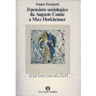 Ferrarotti Franco, Il pensiero sociologico da Auguste Comte a Max Horkheimer, Mondadori, 1977