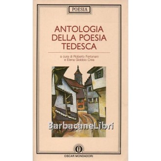 Fertonani Roberto, Giobbio Crea Elena (a cura di), Antologia della poesia tedesca, Mondadori, 1991