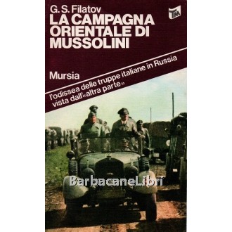 Filatov G.S., La campagna orientale di Mussolini, Mursia, 1979