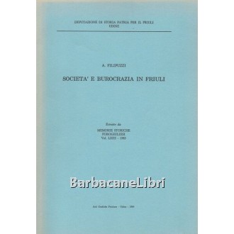 Filipuzzi Angelo, Società e burocrazia in Friuli, Arti Grafiche Friulane, 1984