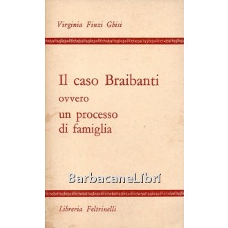 Finzi Ghisi Virginia, Il caso Braibanti ovvero un processo di famiglia, Feltrinelli, 1968