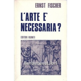 Fischer Ernst, L'arte è necessaria?, Editori Riuniti, 1975