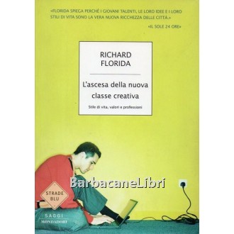 Florida Richard, L'ascesa della nuova classe creativa, Mondadori, 2003