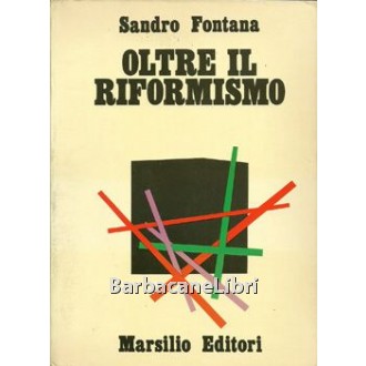 Fontana Sandro, Oltre il riformismo, Marsilio, 1973