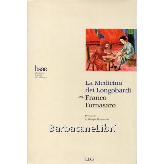 Fornasaro Franco, La medicina dei Longobardi, LEG Libreria Editrice Goriziana, 2008