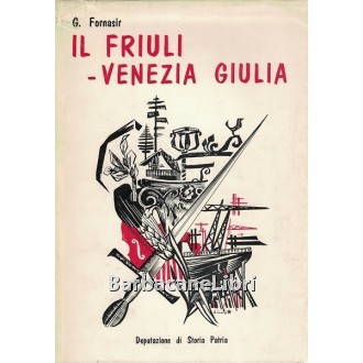 Fornasir Giuseppe, Il Friuli - Venezia Giulia, Deputazione di Storia Patria per il Friuli, 1964