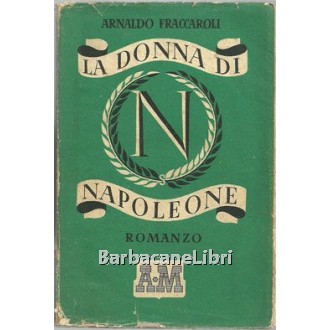 Fraccaroli Arnaldo, La donna di Napoleone, Mondadori