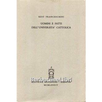 Franceschini Ezio, Uomini e fatti dell'Università Cattolica, Antenore, 1984