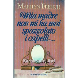 French Marilyn, Mia madre non mi ha mai spazzolato i capelli, Rizzoli, 1987
