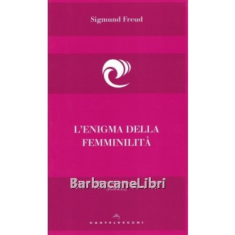 Freud Sigmund, L'enigma della femminilità, Castelvecchi, 2016