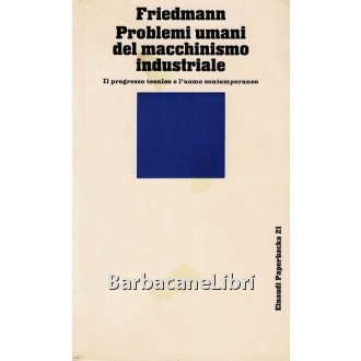 Friedmann Georges, Problemi umani del macchinismo industriale, Einaudi, 1972