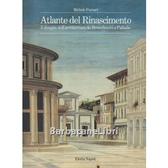 Furnari Michele, Atlante del Rinascimento. Il disegno dell'architettura da Brunelleschi a Palladio, Electa, 1993