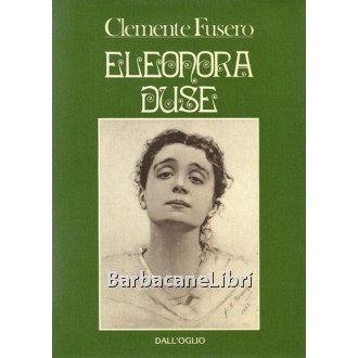 Fusero Clemente, Eleonora Duse, Dall'Oglio, 1971