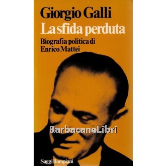 Galli Giorgio, La sfida perduta. Biografia politica di Enrico Mattei, Bompiani, 1976