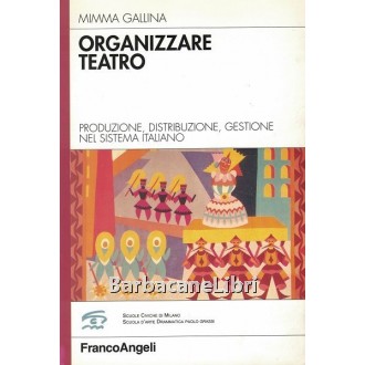Gallina Mimma, Organizzare teatro, Franco Angeli, 2015
