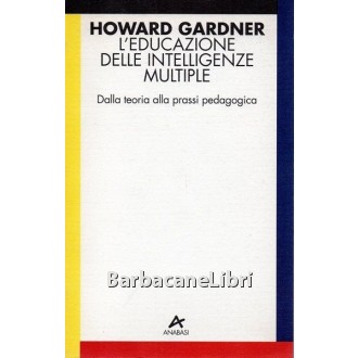 Gardner Howard, L'educazione delle intelligenze multiple, Anabasi, 1995