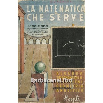 Garnier E., La matematica che serve, Hoepli, 1943