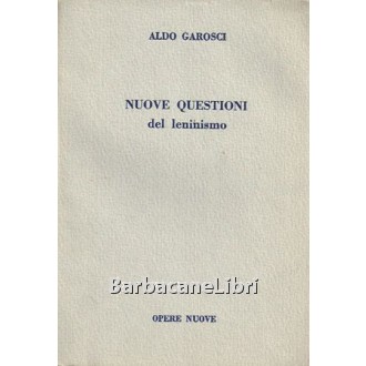 Garosci Aldo, Nuove questioni del leninismo, Opere Nuove, 1958