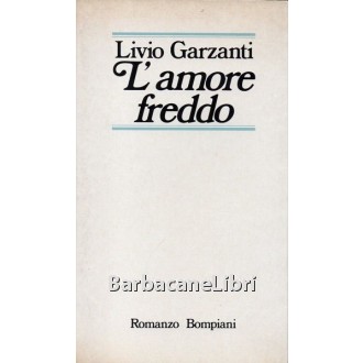 Garzanti Livio, L'amore freddo, Bompiani, 1980