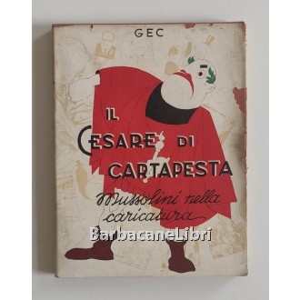 Gec (Enrico Gianeri), Il Cesare di cartapesta. Mussolini nella caricatura, Grandi Edizioni Vega, 1945
