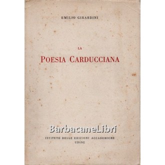 Girardini Emilio, La poesia carducciana, Istituto delle Edizioni Accademiche, 1937