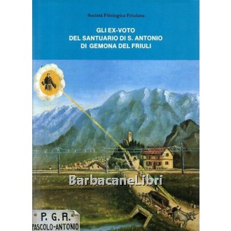 Ciceri Andreina (a cura di), Gli ex voto del Santuario di S. Antonio di Gemona del Friuli, Società Filologica Friulana, 1989