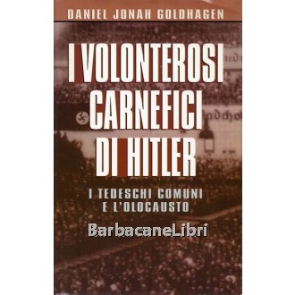 Goldhagen Daniel Jonah, I volonterosi carnefici di Hitler, CDE Club degli Editori, 1997