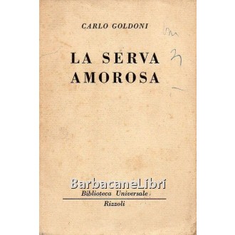 Goldoni Carlo, La serva amorosa, Rizzoli, 1951