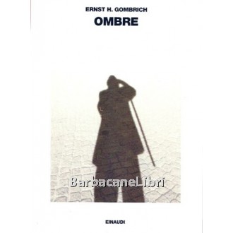 Gombrich Ernst H., Ombre, Einaudi, 1996