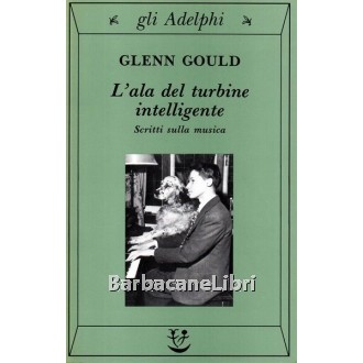 Gould Glenn, L'ala del turbine intelligente, Adelphi, 1993