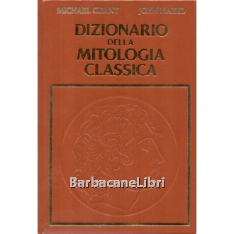 Grant Michael, Hazel John, Dizionario della mitologia classica, CDE Club degli Editori, 1989