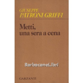 Patroni Griffi Giuseppe, Metti una sera a cena, Garzanti, 1985