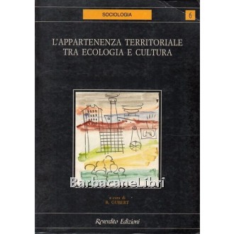 Gubert Renzo (a cura di), L'appartenenza territoriale tra ecologia e cultura, Reverdito, 1992