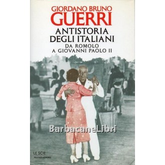 Guerri Giordano Bruno, Antistoria degli italiani, Mondadori, 1997