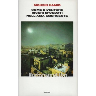Hamid Mohsin, Come diventare ricchi sfondati nell'Asia emergente, Einaudi, 2013