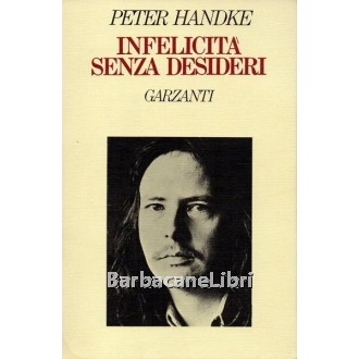 Handke Peter, Infelicità senza desideri, Garzanti, 1982