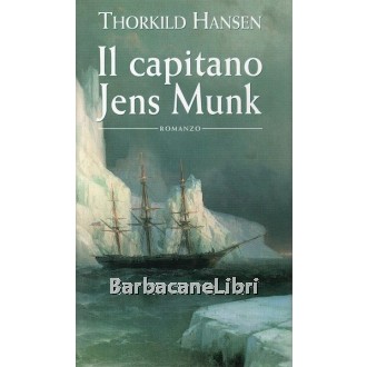 Hansen Thorkild, Il capitano Jens Munk, Mondolibri, 2001