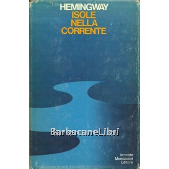 Hemingway Ernest, Isole nella corrente, Mondadori, 1971