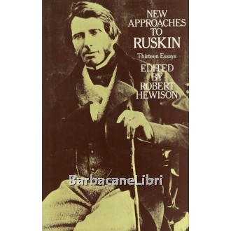 Hewison Robert (a cura di), New Approaches to Ruskin. Thirteen Essays, Routledge & Kegan Paul, 1981