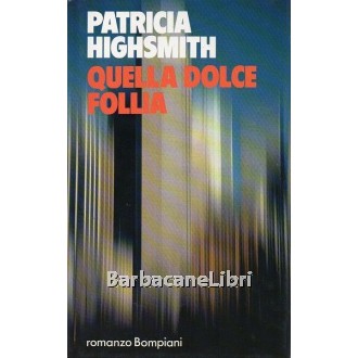 Highsmith Patricia, Quella dolce follia, Bompiani, 1988