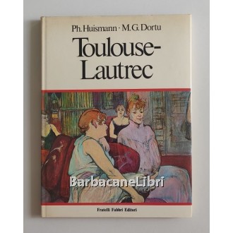 Huismann Philippe, Dortu M.G., Henri de Toulouse-Lautrec, Fabbri, 1971